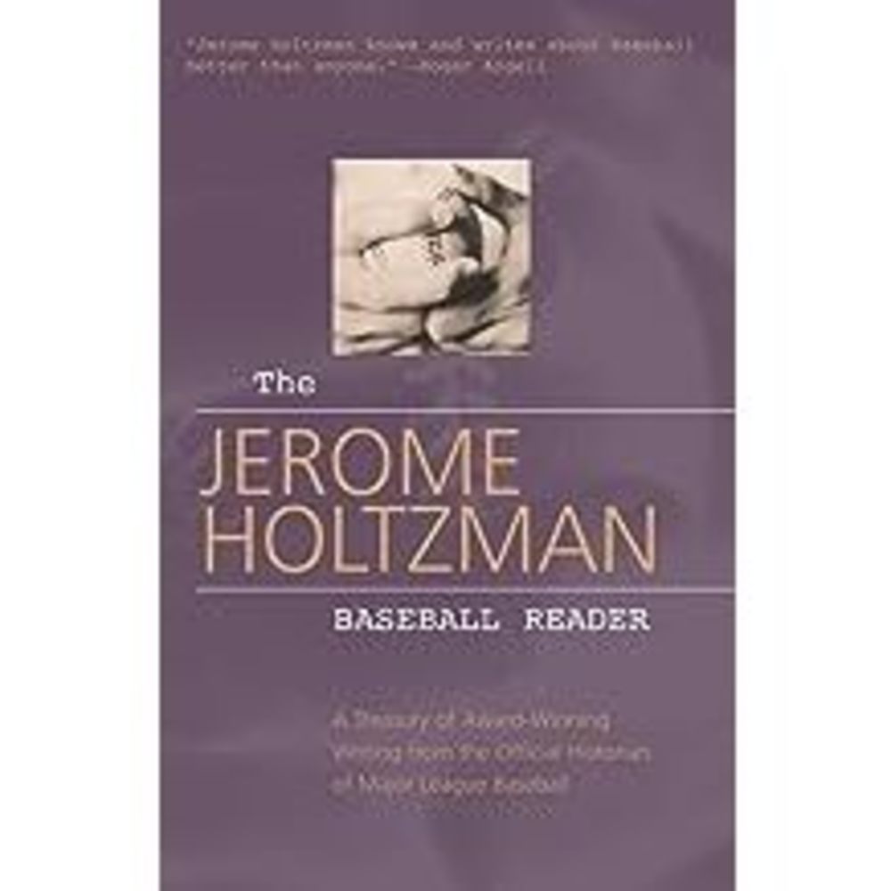 The Jerome Holtzman Baseball Reader: A Treasury of Award-Winning Writing from th